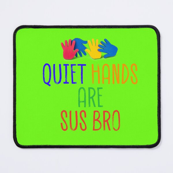 Item preview, Quiet Hands Are Sus Bro Neurodiversity Design designed and sold by Teale-Studio.