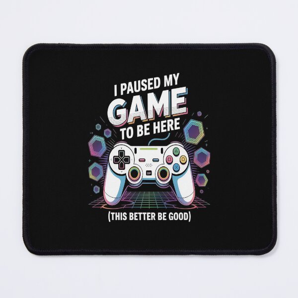 Item preview, I Paused My Game To Be Here This Better Be Good Video Gamer designed and sold by NicolaMail.
