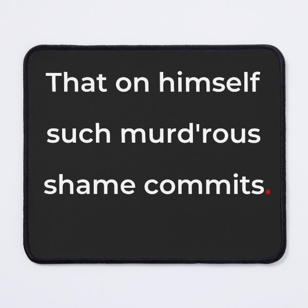 Item preview, "That on himself such murd'rous shame commits" - print white designed and sold by ariksworld.