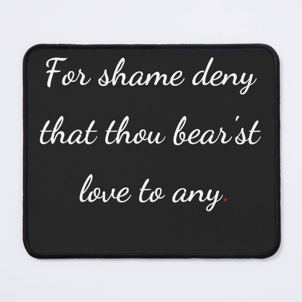 Item preview, "For shame! deny that thou bear'st love to any" - handwriting white designed and sold by ariksworld.