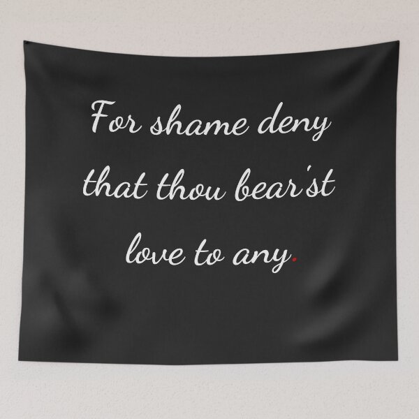 Item preview, "For shame! deny that thou bear'st love to any" - handwriting white designed and sold by ariksworld.