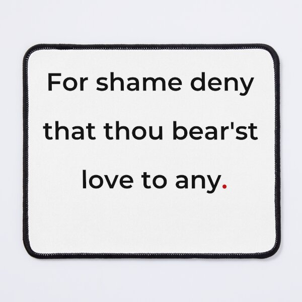 Item preview, "For shame! deny that thou bear'st love to any" - print black designed and sold by ariksworld.