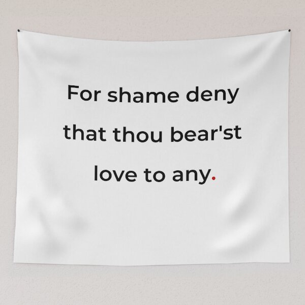 Item preview, "For shame! deny that thou bear'st love to any" - print black designed and sold by ariksworld.