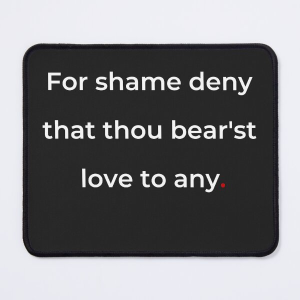 Item preview, "For shame! deny that thou bear'st love to any" - print white designed and sold by ariksworld.