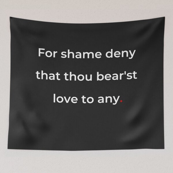 Item preview, "For shame! deny that thou bear'st love to any" - print white designed and sold by ariksworld.