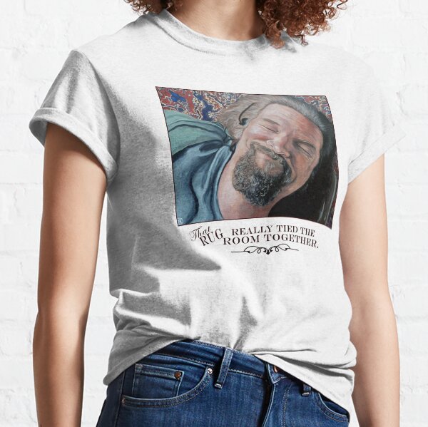 That Rug Really Tied the Room Together Classic T-Shirt