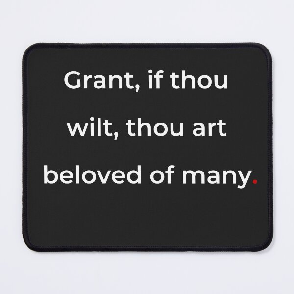 Item preview, "Grant, if thou wilt, thou art beloved of many" - print white designed and sold by ariksworld.