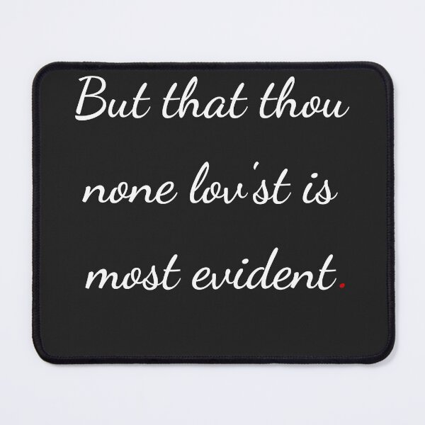 Item preview, "But that thou none lovest is most evident" - handwriting white designed and sold by ariksworld.