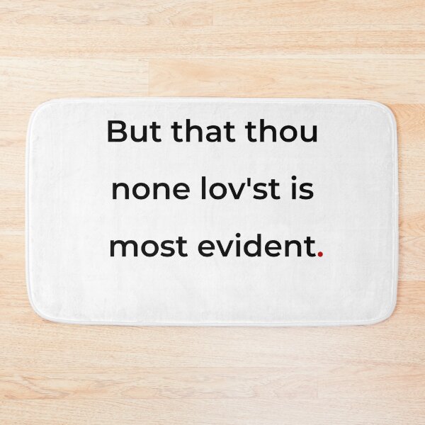 Item preview, "But that thou none lovest is most evident" - print black designed and sold by ariksworld.