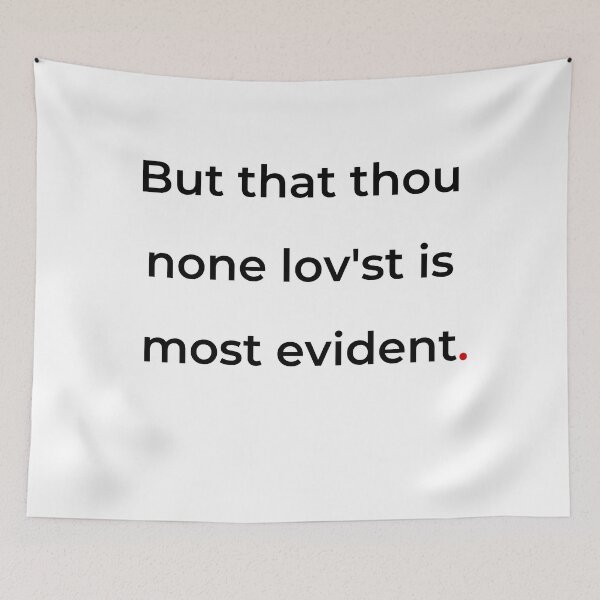 Item preview, "But that thou none lovest is most evident" - print black designed and sold by ariksworld.