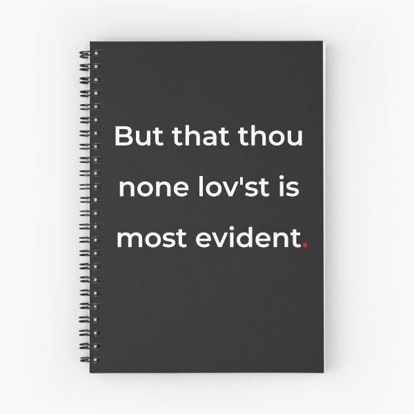 Item preview, "But that thou none lovest is most evident" - print white designed and sold by ariksworld.