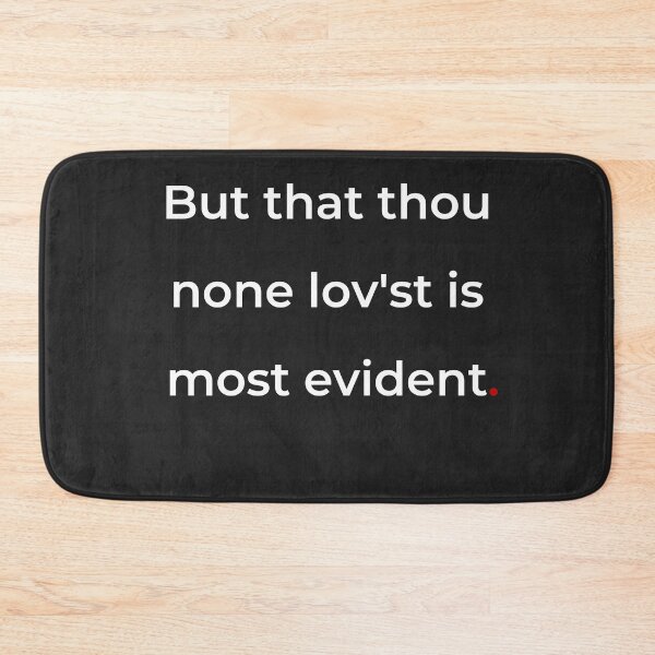 Item preview, "But that thou none lovest is most evident" - print white designed and sold by ariksworld.