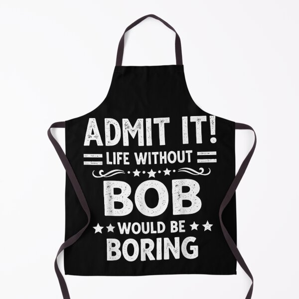 Item preview, Admit It Life Without Bob Would Be Boring Funny Name Personalized Shirt designed and sold by RuperDelois.