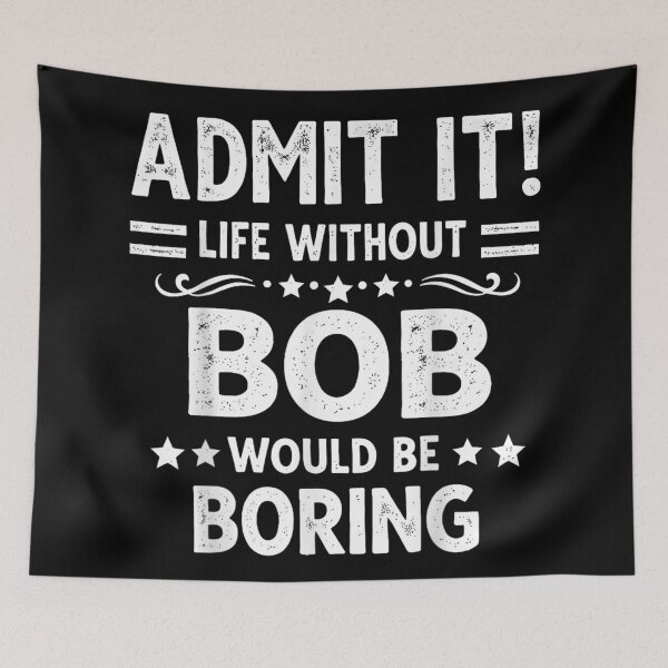 Item preview, Admit It Life Without Bob Would Be Boring Funny Name Personalized Shirt designed and sold by RuperDelois.