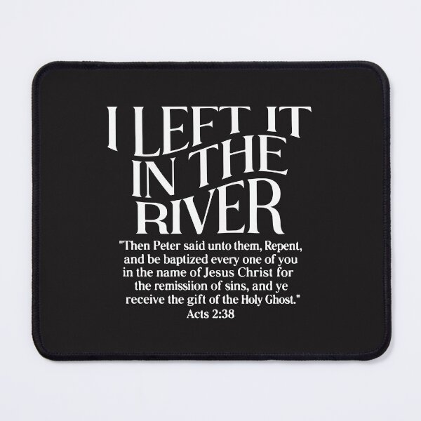 Item preview, I Left It In The River Acts 2:38 Baptism Christian Faith designed and sold by kiralynstration.