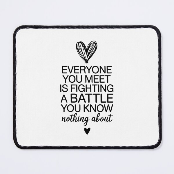 Item preview, Everyone You Meet is Fighting a Battle You Know Mental Health designed and sold by FaithAbbott.