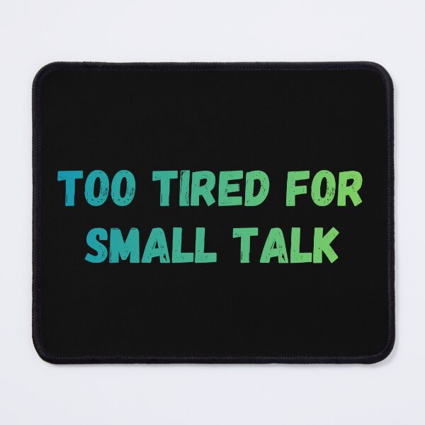 Item preview, Too tired for small talk designed and sold by Punchline4U.