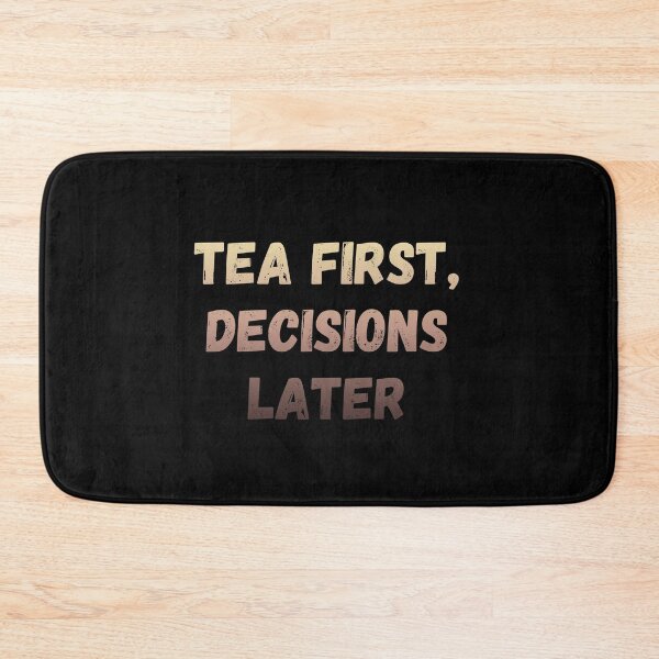 Item preview, Tea first decisions later designed and sold by Punchline4U.