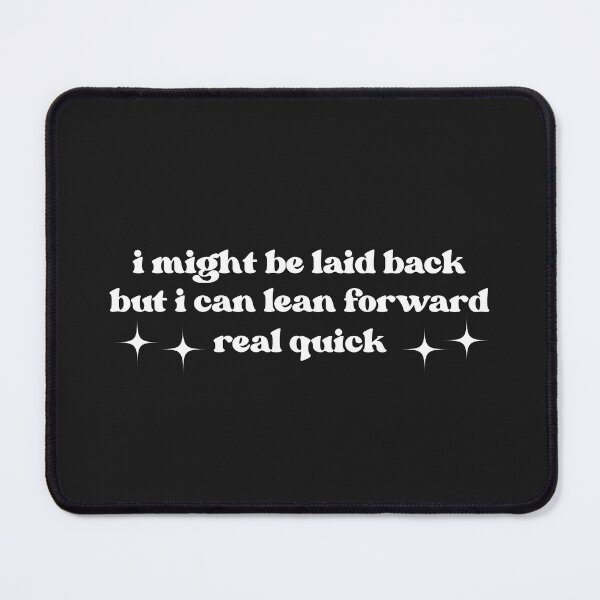 Item preview, I Might Be Laid Back But I Can Lean Forward Real Quick, Sarcastic designed and sold by faridman.