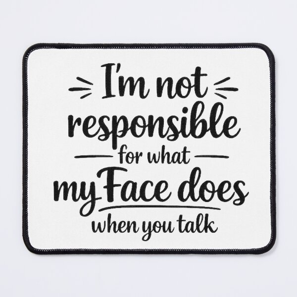 Item preview, I’m Not Responsible For What My Face Does – Funny Quote Typography designed and sold by MarselArt.