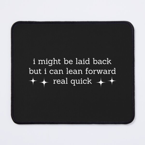 Item preview, I Might Be Laid Back But I Can Lean Forward Real Quick, Sarcastic designed and sold by faridman.