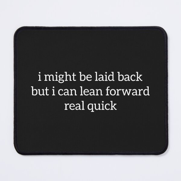 Item preview, Cool I Might Be Laid Back But I Can Lean Forward Real Quick, Sarcastic designed and sold by faridman.