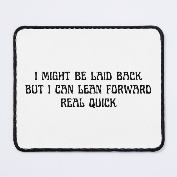 Item preview, Sarcastic I Might Be Laid Back But I Can Lean Forward Real Quick, Funny designed and sold by faridman.