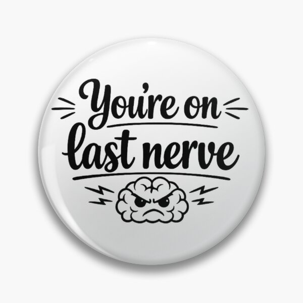 Item preview, You’re On My Last Nerve – Funny Sarcastic Design designed and sold by MarselArt.