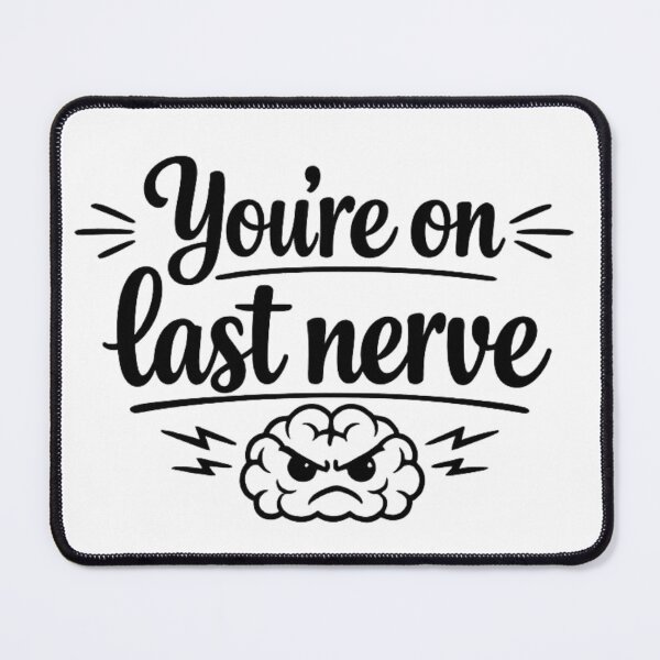 Item preview, You’re On My Last Nerve – Funny Sarcastic Design designed and sold by MarselArt.