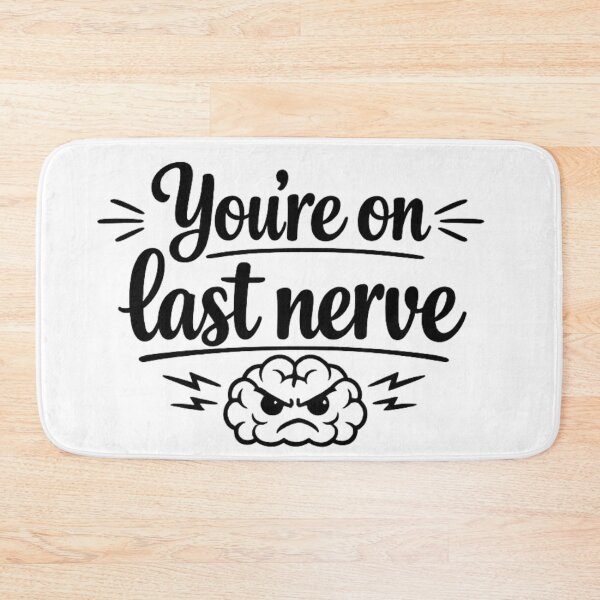Item preview, You’re On My Last Nerve – Funny Sarcastic Design designed and sold by MarselArt.