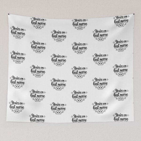 Item preview, You’re On My Last Nerve – Funny Sarcastic Design designed and sold by MarselArt.