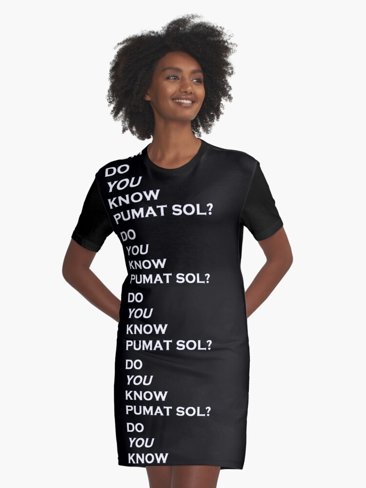 Do You Know Pumat Sol Graphic T Shirt Dress By Jesterlavorre