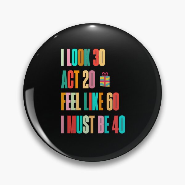 Item preview, I Look 30 Act 20 Feel Like 60 I Must Be 40 Funny Birthday designed and sold by stylboutique.