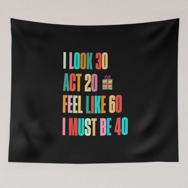 Item preview, I Look 30 Act 20 Feel Like 60 I Must Be 40 Funny Birthday designed and sold by stylboutique.