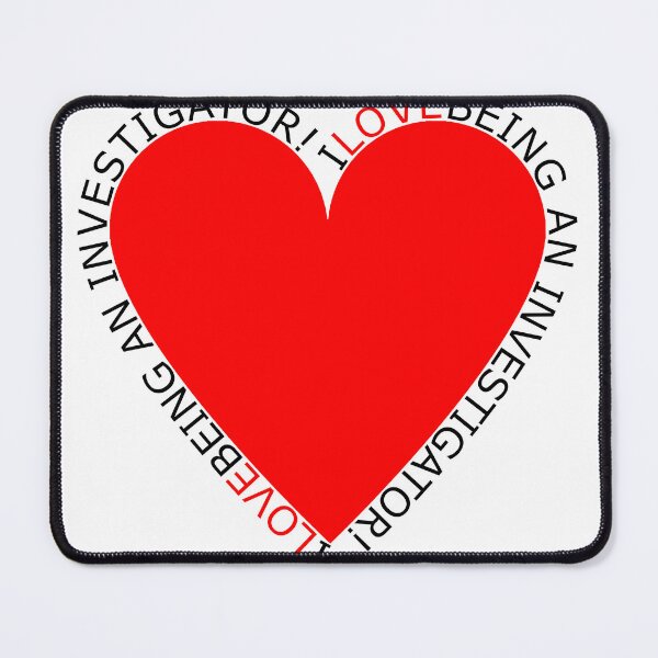 Item preview, I Love Being An Investigator designed and sold by TheIconSmith.