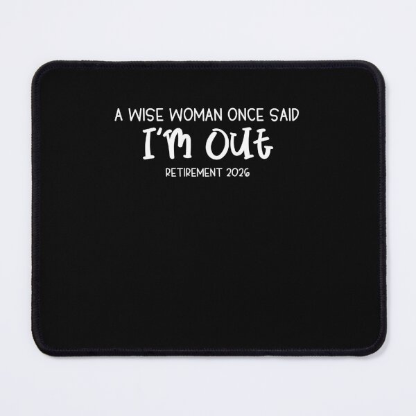 Item preview, A Wise Woman Once Said I'm Out Retirement 2026 Retired Women designed and sold by b3ida-zl.