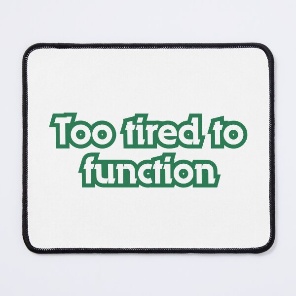 Item preview, Too Tired To Function – Funny Exhausted Humor Design designed and sold by iccdesignsshop.