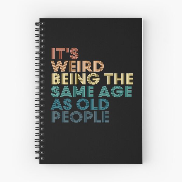 Item preview,  It's Weird Being The Same Age As Old People designed and sold by kindxinn.