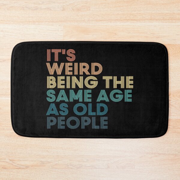 Item preview,  It's Weird Being The Same Age As Old People designed and sold by kindxinn.