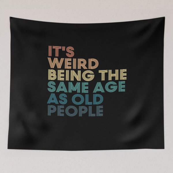 Item preview,  It's Weird Being The Same Age As Old People designed and sold by kindxinn.
