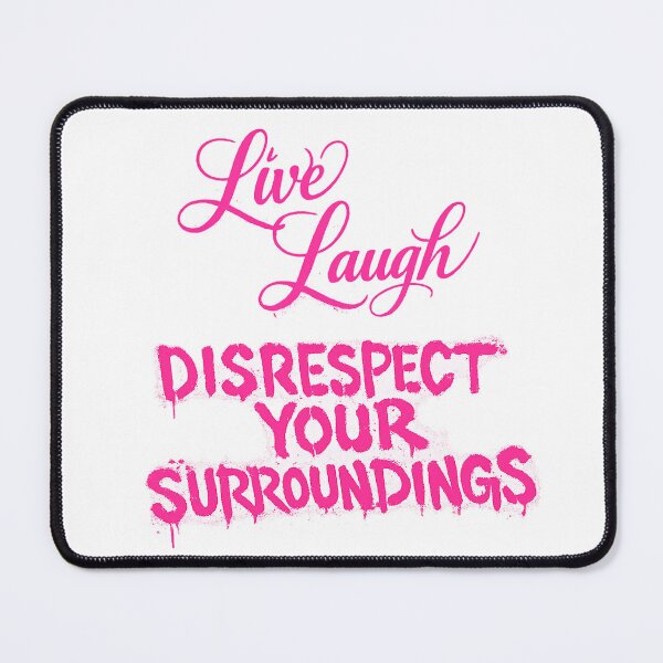Item preview, Live, Laugh, DISRESPECT YOUR SURROUNDINGS designed and sold by Hex Appeal.