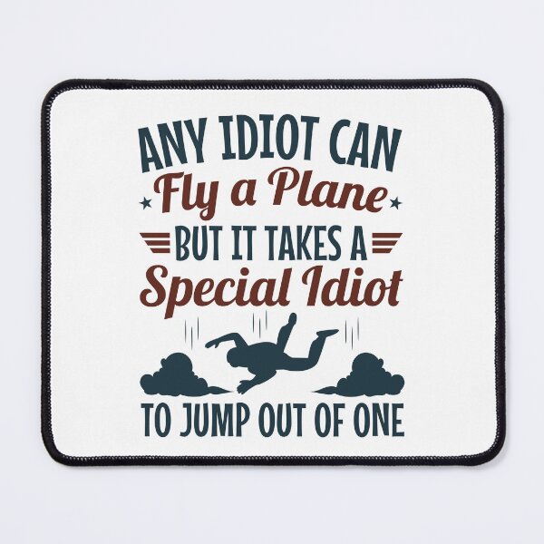 Item preview, Funny Skydiving Any Idiot Can Fly a Plane But It Takes a Special Idiot to Jump Out of One designed and sold by jaygo.