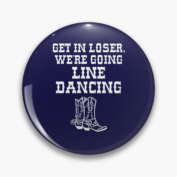 Item preview, Get In Loser, We're Going Line Dancing designed and sold by jaygo.