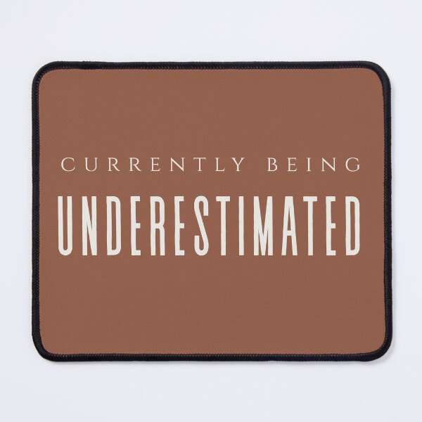 Item preview, Currently Being Underestimated designed and sold by DEWDesigns.