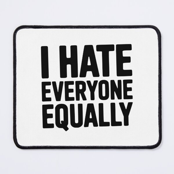 Item preview, I Hate Everyone Equally designed and sold by Frank Ring.