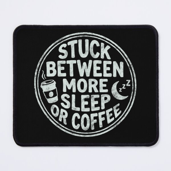 Item preview, Stuck Between More Sleep or Coffee designed and sold by Milasneeze.
