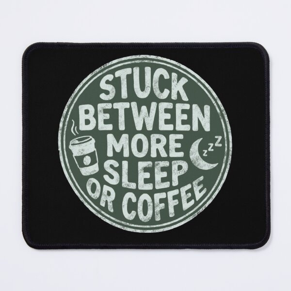 Item preview, Stuck Between More Sleep or Coffee Zzz designed and sold by Milasneeze.