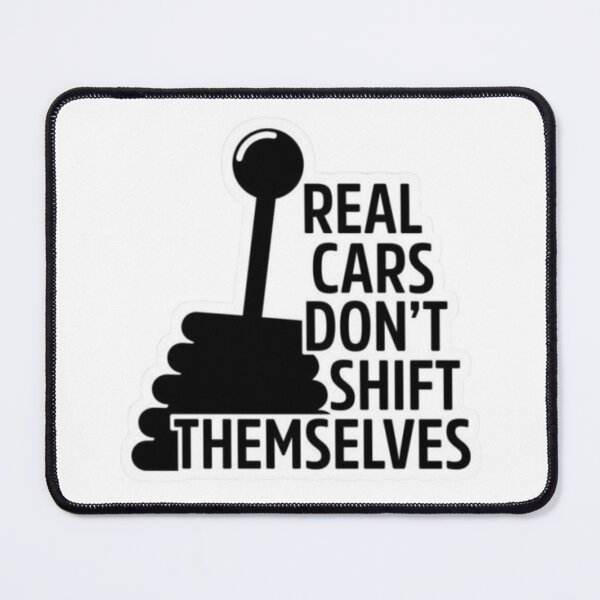 Item preview, Real cars don't shift themselves designed and sold by GraphicMondaze.