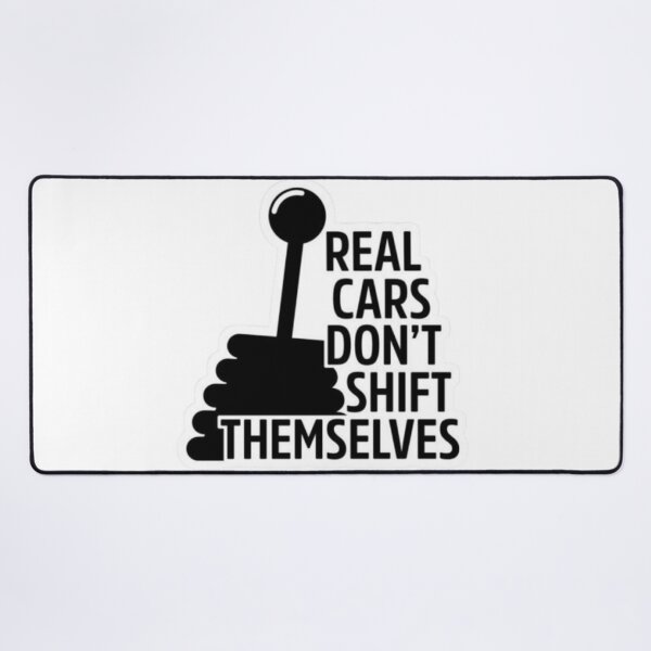 Item preview, Real cars don't shift themselves designed and sold by GraphicMondaze.
