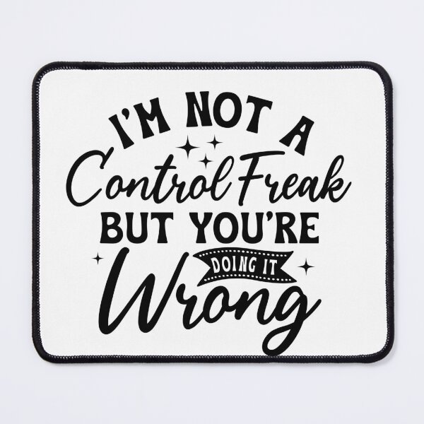 Item preview, I'm not a control freak but your doing it wrong designed and sold by Breeze-e Beez's Design.